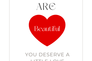 you are beautiful you deserve a little love with a red heart