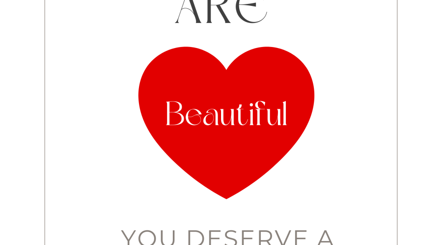 you are beautiful you deserve a little love with a red heart